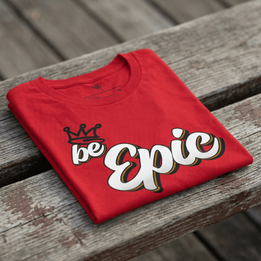 Be Epic Unisex T-Shirt - Rebel P Customs