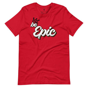 Be Epic Unisex T-Shirt - Rebel P Customs